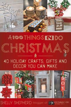A 100 Things 2 Do Christmas: 40+ Holiday Crafts, Gifts and Decor You Can Make - Shepherd, Shelly