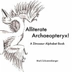 Alliterate Archaeopteryx! A Dinosaur Alphabet Book