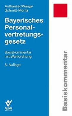Bayerisches Personalvertretungsgesetz (BayPVG), Basiskommentar - Schmitt-Moritz, Peter;Warga, Norbert;Aufhauser, Rudolf