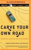 Carve Your Own Road: Do What You Love and Live the Life You Envision