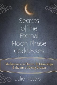 Secrets of the Eternal Moon Phase Goddesses - Peters, Julie