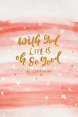 With God, Life Is Oh So Good