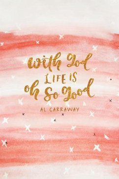 With God, Life Is Oh So Good - Carraway, Al