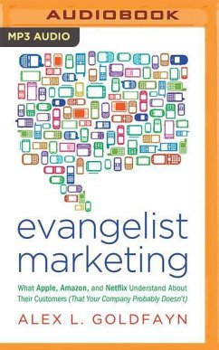 Evangelist Marketing: What Apple, Amazon, and Netflix Understand about Their Customers (That Your Company Probably Doesn't) - Goldfayn, Alex L.
