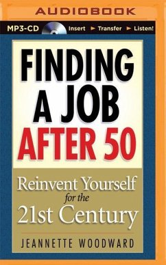 Finding a Job After 50: Reinvent Yourself for the 21st Century - Woodward, Jeanette