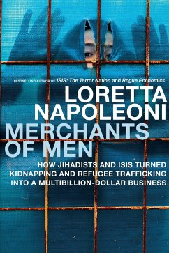 Merchants of Men: How Jihadists and ISIS Turned Kidnapping and Refugee Trafficking Into a Multi-Billion Dollar Business - Napoleoni, Loretta