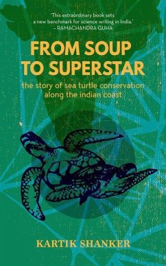 From Soup to Superstar: The Story of Sea Turtle Conservation Along the Indian Coast - Shanker, Kartik