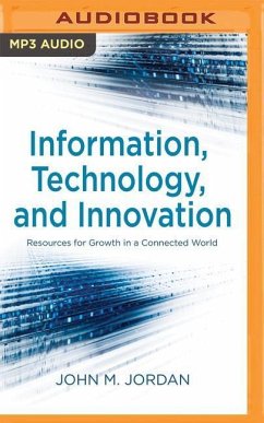 Information, Technology, and Innovation: Resources for Growth in a Connected World - Jordan, John M.