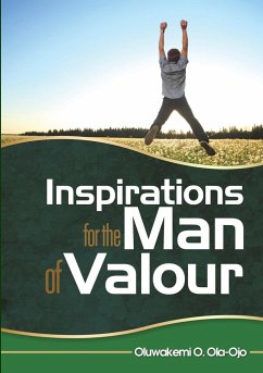 INSPIRATION FOR THE MAN OF VALOUR - Ola-Ojo, Oluwakemi O
