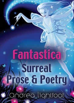 Fantastica - Surreal Prose & Poetry - Lightfoot, Andrea