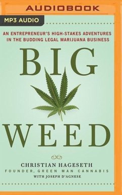 Big Weed: An Entrepreneur's High-Stakes Adventures in the Budding Legal Marijuana Business - Hageseth, Christian; D'Agnese, Joseph