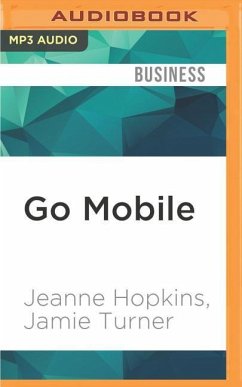 Go Mobile: Location-Based Marketing, Apps, Mobile Optimized Ad Campaigns, 2D Codes and Other Mobile Strategies to Grow Your Busin - Turner, Jamie; Hopkins, Jeanne