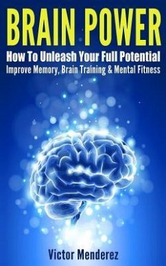 Brain Power: How To Unleash Your Full Potential - Improve Memory, Brain Training & Mental Fitness - Menderez, Victor