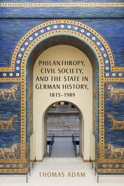 Philanthropy, Civil Society, and the State in German History, 1815-1989 - Adam, Thomas