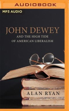 John Dewey & the High Tide of American Liberalism - Ryan, Alan