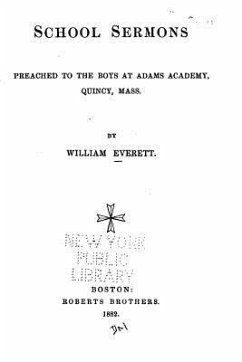 School Sermons, Preached to the Boys at Adams Academy, Quincy, Mass. - Everett, William