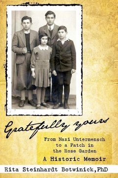 Gratefully Yours, From Nazi Untermensch to a Patch in the Rose Garden - Steinhardt Botwinick, Rita