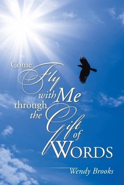Come Fly with Me through the Gift of Words - Brooks, Wendy
