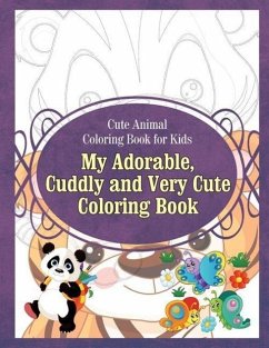 Cute Animal Coloring Book for Kids My Adorable, Cuddly and Very Cute Coloring Bo - Sure, Grace