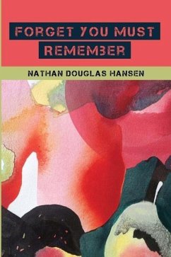 Forget You Must Remember - Hansen, Nathan Douglas