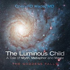 The Luminous Child-A Tale of Myth, Metaphor and Magic - Wade, MD Cheryl D