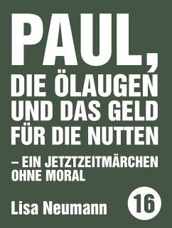 Paul, die Ölaugen und das Geld für die Nutten (eBook, ePUB) - Neumann, Lisa