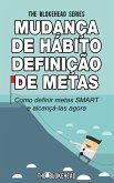 Mudança de Hábito Definição de Metas: Como definir metas SMART e alcançá-las agora (eBook, ePUB)