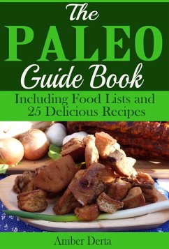 The Paleo Guide Book: Including Food Lists and 25 Delicious Recipes (eBook, ePUB) - Derta, Amber