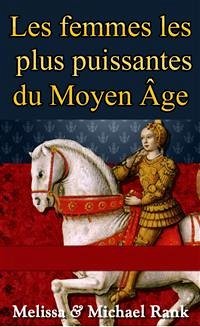 Les Femmes Les Plus Puissantes Du Moyen Âge (eBook, ePUB) - Rank, Melissa; Rank, Michael