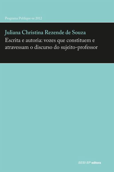 Escrita e autoria: vozes que constituem e atravessam o discurso do sujeito-professor (eBook, ePUB) Escrita e autoria: vozes que constituem e atravessam o discurso do sujeito-professor (eBook, ePUB)