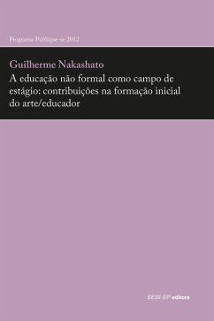 A educação não formal como campo de estágio: contribuições na formação inicial do arte/educador (eBook, ePUB) - Nakashato, Guilherme