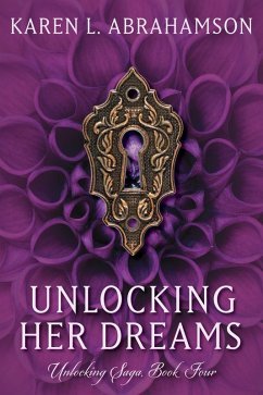 Unlocking Her Dreams (Unlocking Series, #4) (eBook, ePUB) - Abrahamson, Karen L.