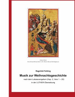 Musik zur Weihnachtsgeschichte nach dem Lukasevangelium (Kap. 2, Vers 1 - 20) in der Luther - Übersetzung - Fehling, Ragnhild