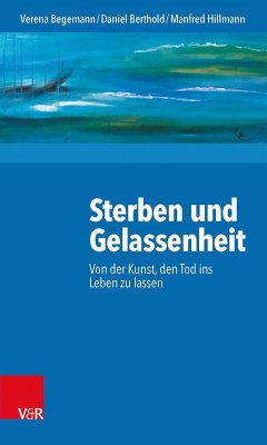 Sterben und Gelassenheit (eBook, PDF) - Begemann, Verena; Berthold, Daniel; Hillmann, Manfred