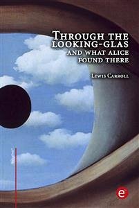 Through the looking-glass and what Alice found there (eBook, PDF) - Carroll, Lewis; Carroll, Lewis
