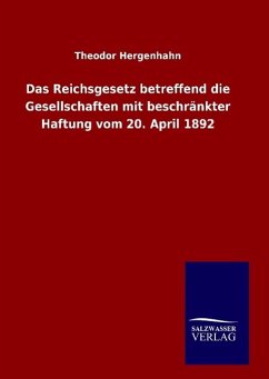 Das Reichsgesetz betreffend die Gesellschaften mit beschränkter Haftung vom 20. April 1892 - Hergenhahn, Theodor