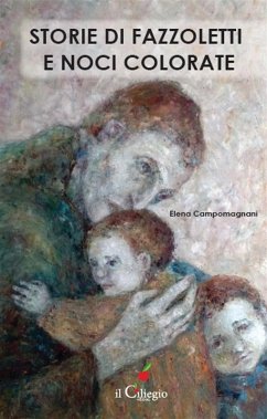 Storie di fazzoletti e noci colorate (eBook, ePUB) - Campomagnani, Elena