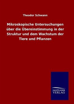 Mikroskopische Untersuchungen über die Übereinstimmung in der Struktur und dem Wachstum der Tiere und Pflanzen - Schwann, Theodor