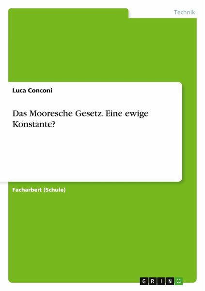 Das Mooresche Gesetz. Eine ewige Konstante? Das Mooresche Gesetz. Eine ewige Konstante?