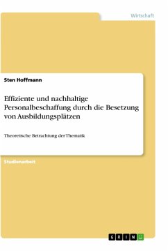 Effiziente und nachhaltige Personalbeschaffung durch die Besetzung von Ausbildungsplätzen - Hoffmann, Sten