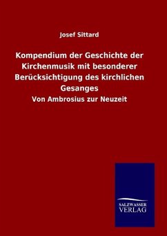 Kompendium der Geschichte der Kirchenmusik mit besonderer Berücksichtigung des kirchlichen Gesanges - Sittard, Josef