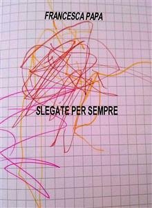 Slegate per sempre (eBook, PDF) - Papa, Francesca