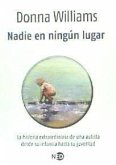 Nadie en ningún lugar : la historia extraordinaria de una autista desde su infancia hasta su juventud