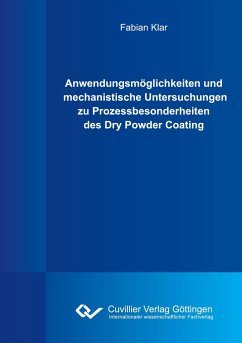 Anwendungsmöglichkeiten und mechanistische Untersuchungen zu Prozessbesonderheiten des Dry Powder Coating - Klar, Fabian
