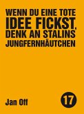 Wenn du eine tote Idee fickst, denk an Stalins Jungfernhäutchen (eBook, ePUB)