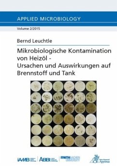 Mikrobiologische Kontamination von Heizöl - Ursachen und Auswirkungen auf Brennstoff und Tank - Leuchtle, Bernd