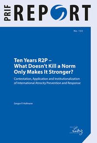 Ten Years R2P – What Doesn't Kill a Norm Only Makes It Stronger?