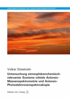 Untersuchung atmosphärenchemisch-relevanter Systeme mittels Anionen-Massenspektrometrie und Anionen-Photoelektronenspekt - Distelrath, Volker