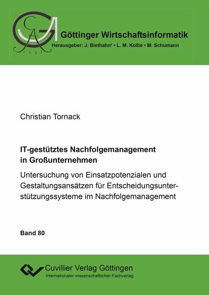 IT-gestütztes Nachfolgemanagement in Großunternehmen. Untersuchung von Einsatzpotenzialen und Gestaltungsansätzen für Entscheidungsunterstützungssysteme im Nachfolgemanagement
