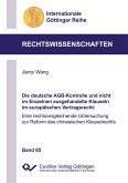 Die deutsche AGB-Kontrolle und nicht im Einzelnen ausgehandelte Klauseln im europäischen Vertragsrecht. Eine rechtsvergleichende Untersuchung zur Reform des chinesischen Klauselrechts